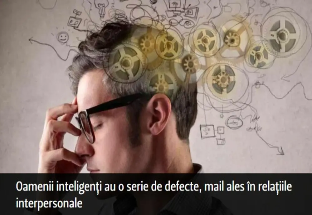 Cele mai cunoscute și supărătoare defecte ale oamenilor inteligenți