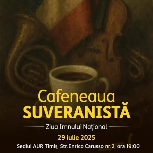 CAFENEAUA SUVERANISTĂ, EDIȚIA A II-A: AUR TIMIȘ MARCHEAZĂ ZIUA IMNULUI NAȚIONAL PE 29 IULIE